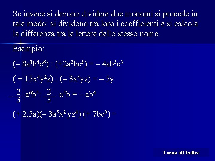 Se invece si devono dividere due monomi si procede in tale modo: si dividono