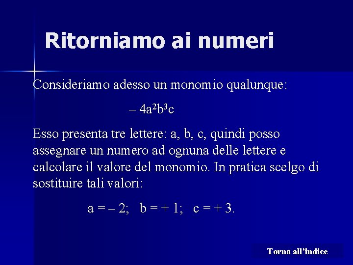 Ritorniamo ai numeri Consideriamo adesso un monomio qualunque: – 4 a 2 b 3