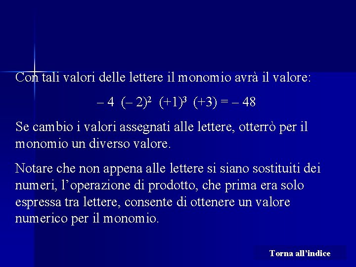Con tali valori delle lettere il monomio avrà il valore: – 4 (– 2)2