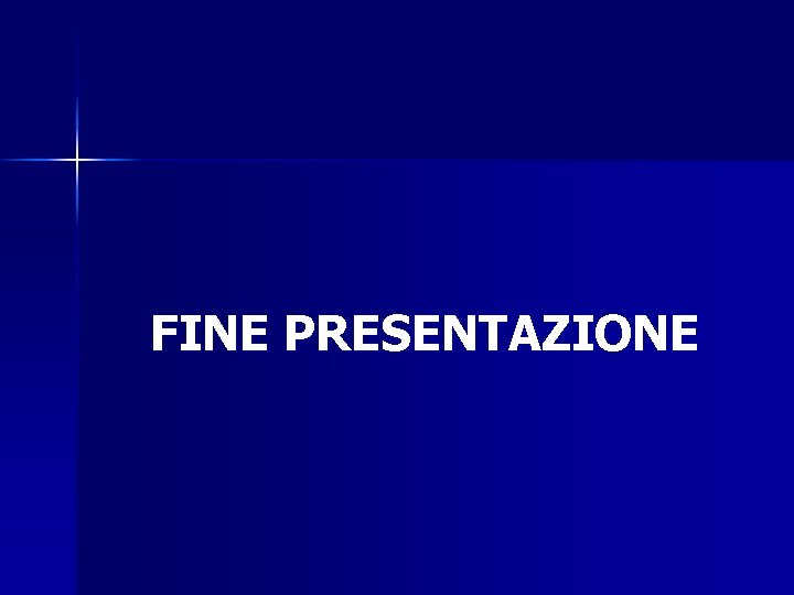 FINE PRESENTAZIONE 