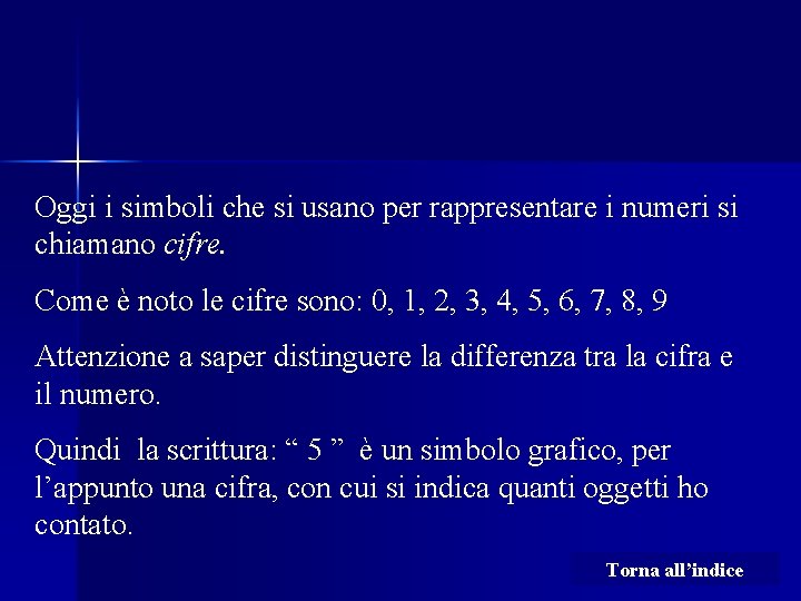 Oggi i simboli che si usano per rappresentare i numeri si chiamano cifre. Come