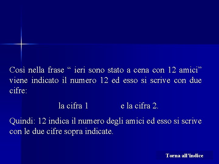 Così nella frase “ ieri sono stato a cena con 12 amici” viene indicato