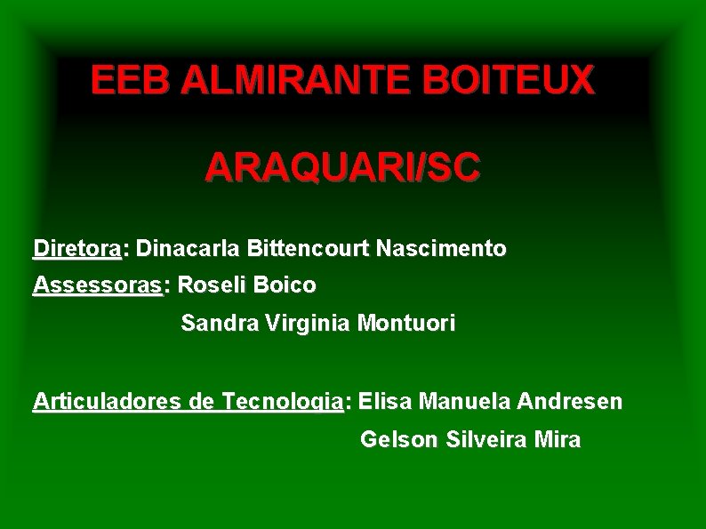 EEB ALMIRANTE BOITEUX ARAQUARI/SC Diretora: Dinacarla Bittencourt Nascimento Assessoras: Roseli Boico Sandra Virginia Montuori