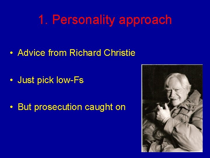 1. Personality approach • Advice from Richard Christie • Just pick low-Fs • But