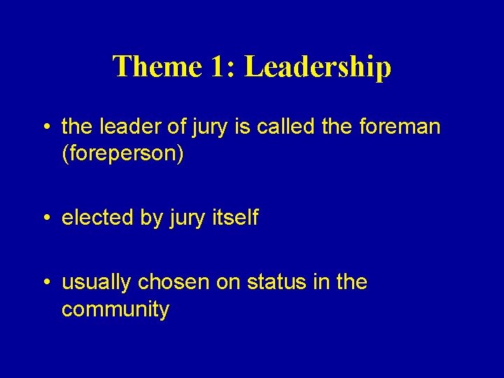 Theme 1: Leadership • the leader of jury is called the foreman (foreperson) •