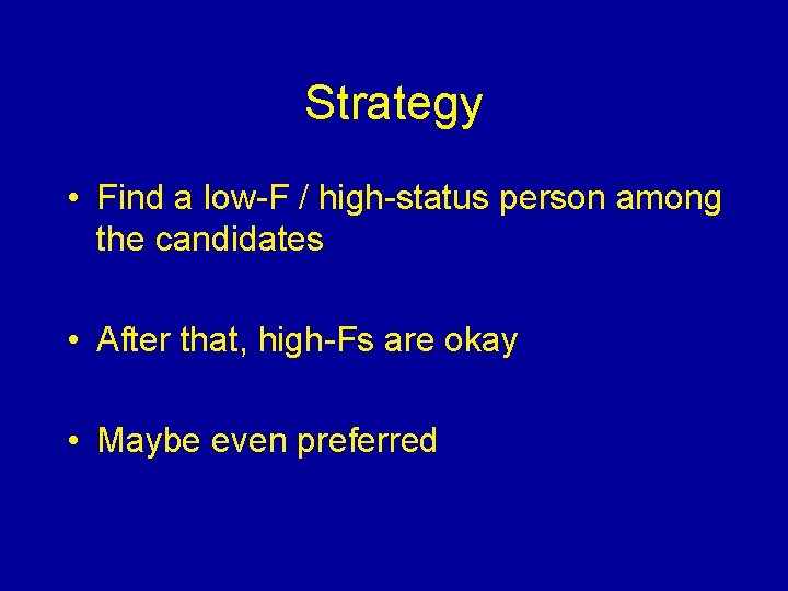 Strategy • Find a low-F / high-status person among the candidates • After that,