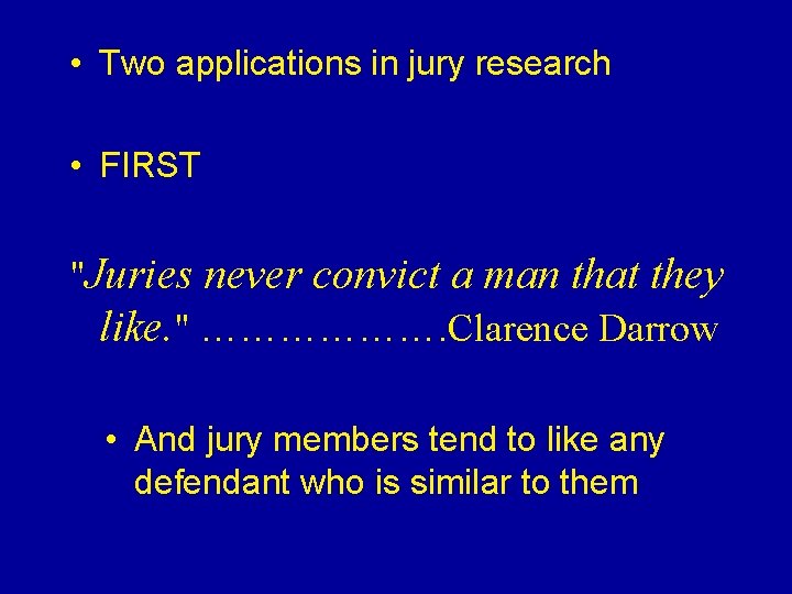  • Two applications in jury research • FIRST "Juries never convict a man