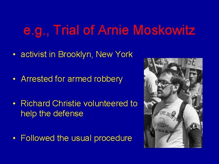 e. g. , Trial of Arnie Moskowitz • activist in Brooklyn, New York •