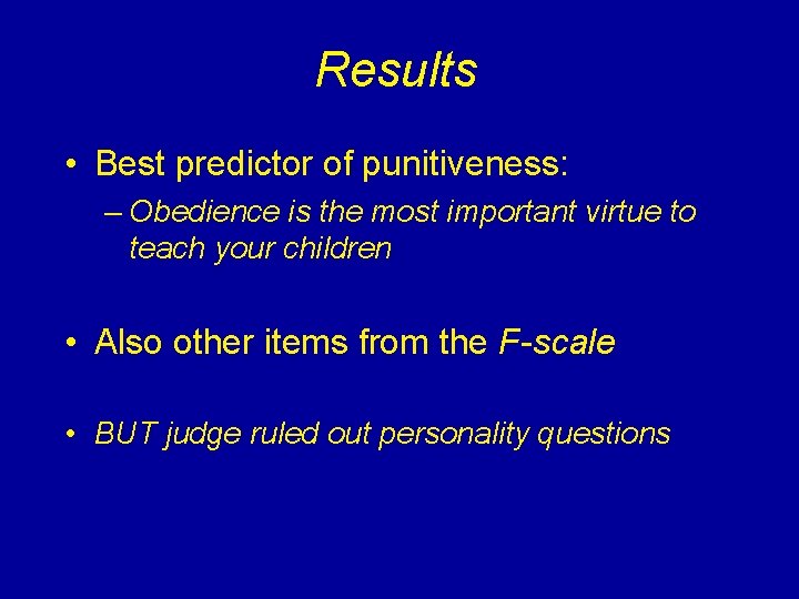 Results • Best predictor of punitiveness: – Obedience is the most important virtue to