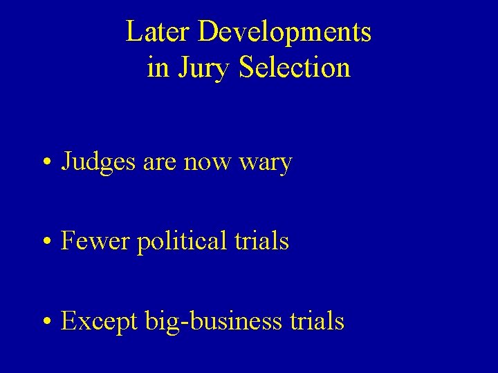 Later Developments in Jury Selection • Judges are now wary • Fewer political trials