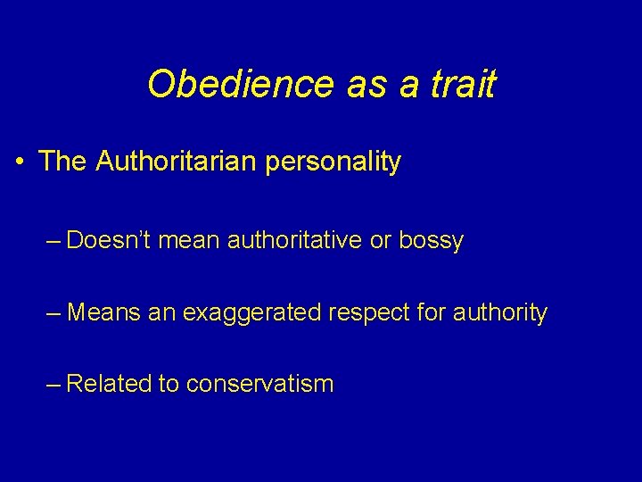 Obedience as a trait • The Authoritarian personality – Doesn’t mean authoritative or bossy