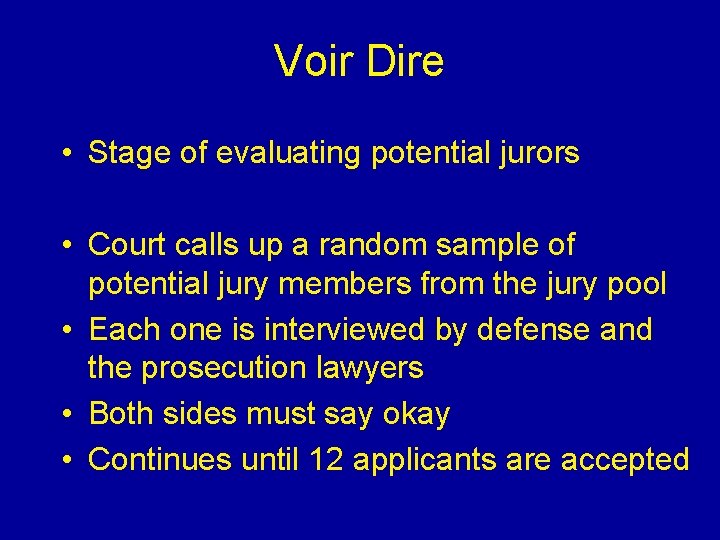 Voir Dire • Stage of evaluating potential jurors • Court calls up a random