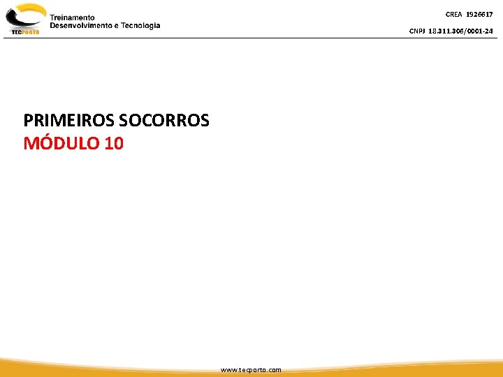 CREA 1926617 CNPJ 18. 311. 306/0001 -24 PRIMEIROS SOCORROS MÓDULO 10 www. tecporto. com