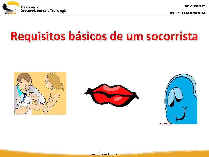 CREA 1926617 CNPJ 18. 311. 306/0001 -24 Requisitos básicos de um socorrista www. tecporto.