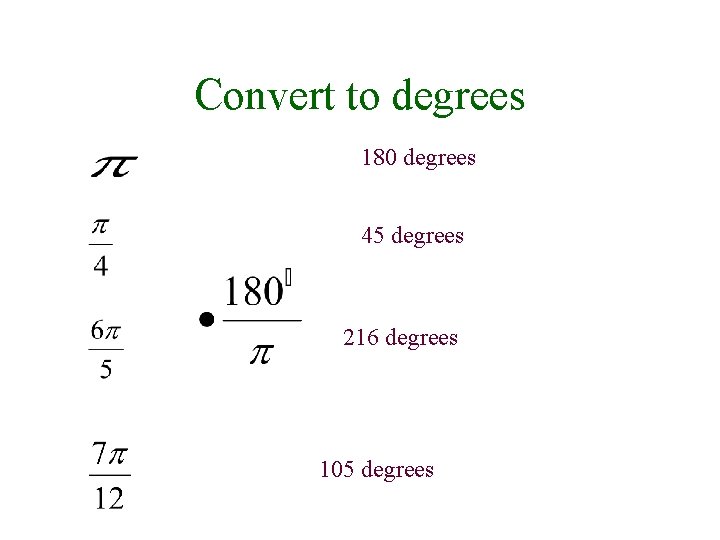 Convert to degrees 180 degrees 45 degrees 216 degrees 105 degrees 