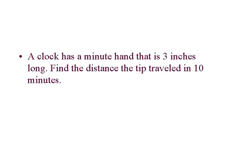  • A clock has a minute hand that is 3 inches long. Find