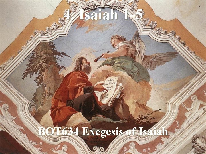 4. Isaiah 1 -5 BOT 634 Exegesis of Isaiah 
