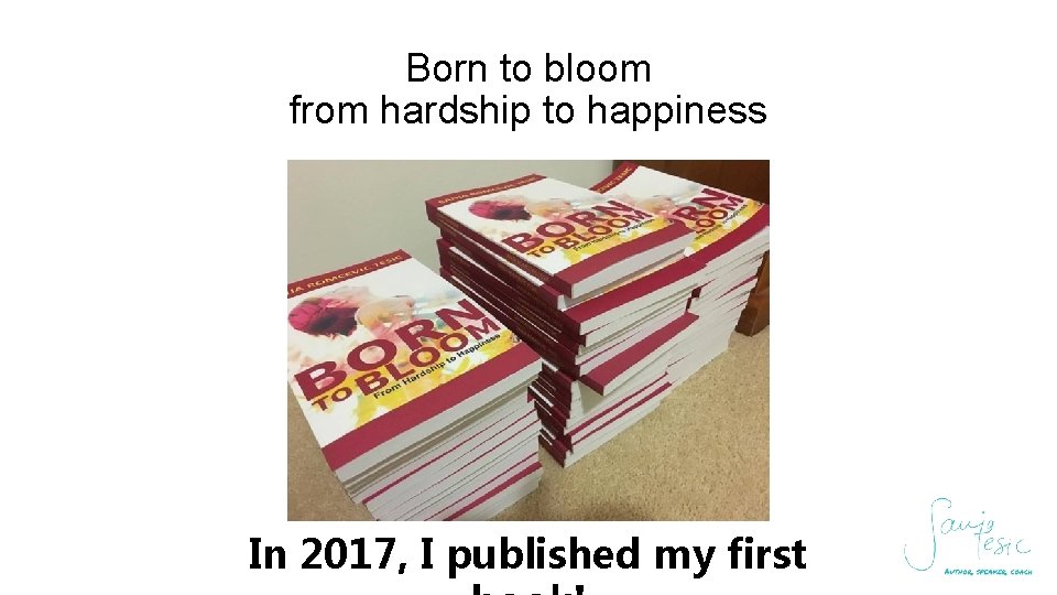 Born to bloom from hardship to happiness In 2017, I published my first 
