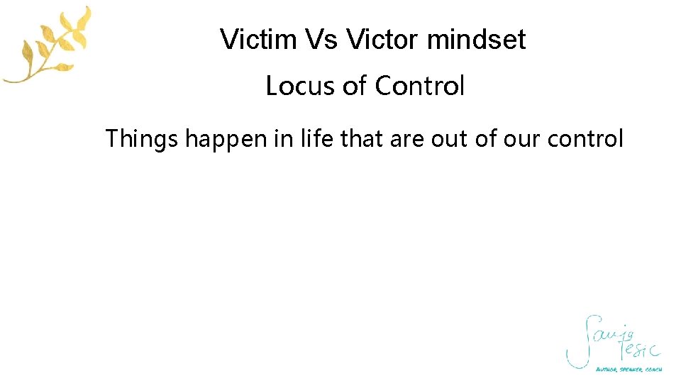 Victim Vs Victor mindset Locus of Control Things happen in life that are out