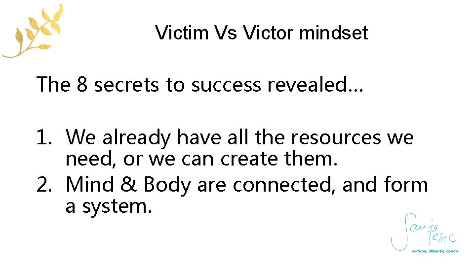 Victim Vs Victor mindset The 8 secrets to success revealed… 1. We already have