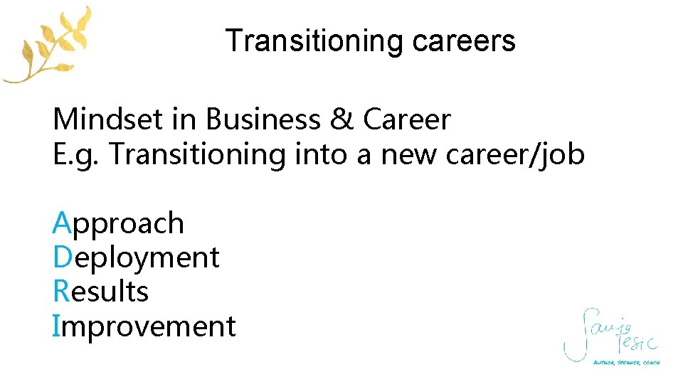 Transitioning careers Mindset in Business & Career E. g. Transitioning into a new career/job