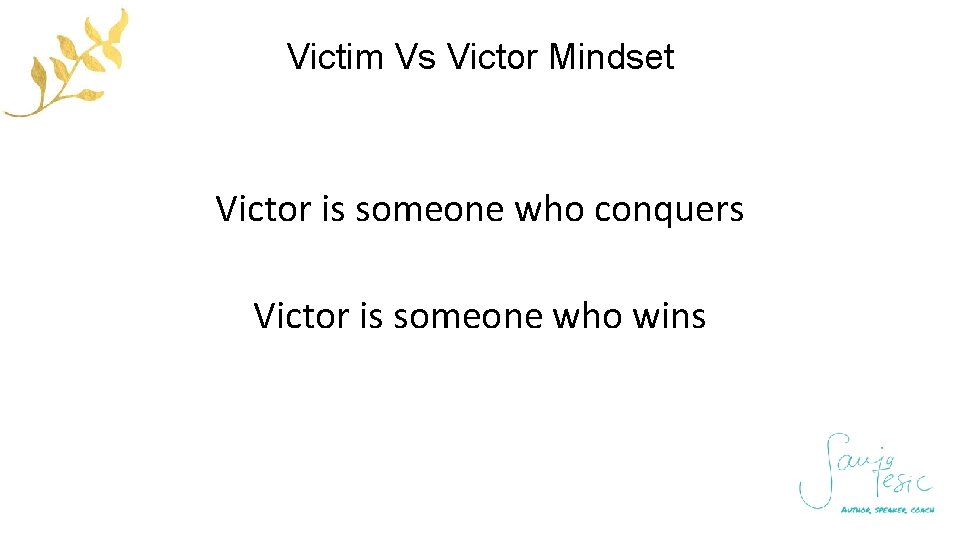 Victim Vs Victor Mindset Victor is someone who conquers Victor is someone who wins