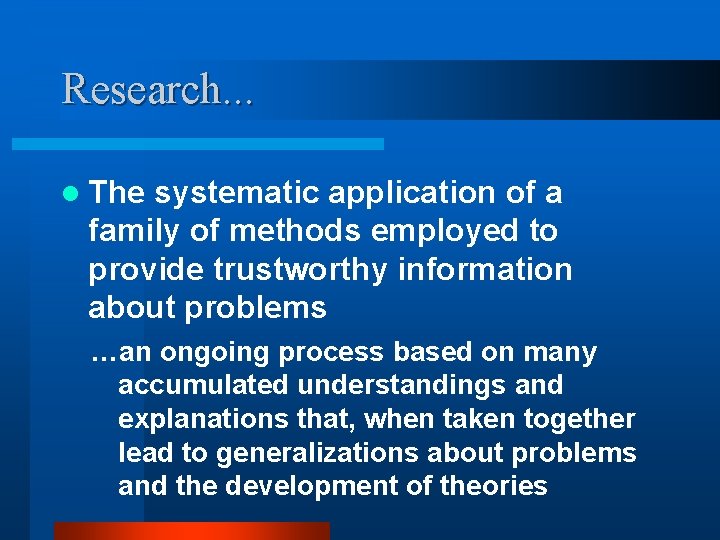 Research. . . l The systematic application of a family of methods employed to