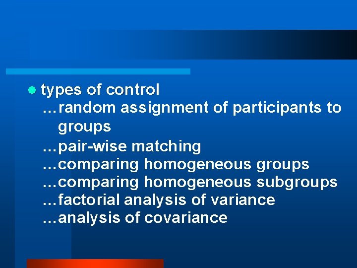 l types of control …random assignment of participants to groups …pair-wise matching …comparing homogeneous