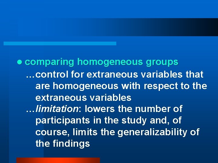l comparing homogeneous groups …control for extraneous variables that are homogeneous with respect to