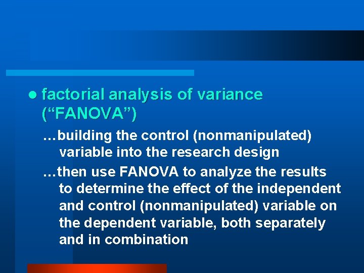 l factorial analysis of variance (“FANOVA”) …building the control (nonmanipulated) variable into the research