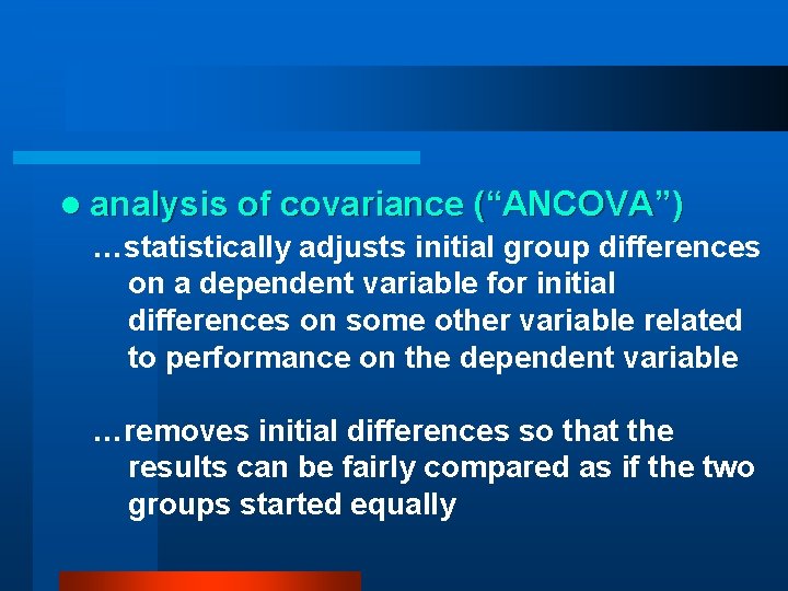 l analysis of covariance (“ANCOVA”) …statistically adjusts initial group differences on a dependent variable