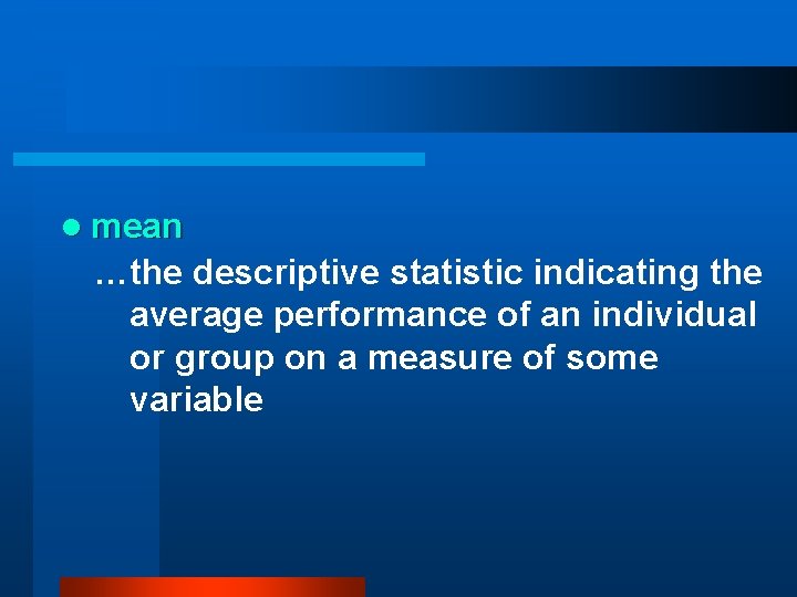 l mean …the descriptive statistic indicating the average performance of an individual or group