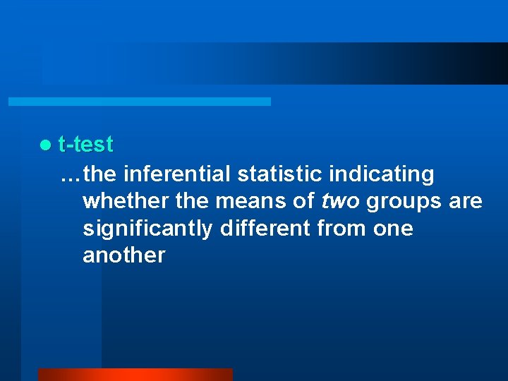 l t-test …the inferential statistic indicating whether the means of two groups are significantly
