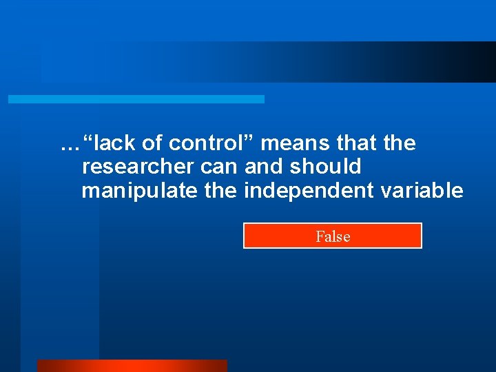 …“lack of control” means that the researcher can and should manipulate the independent variable
