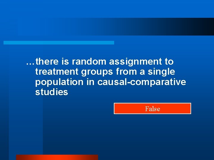 …there is random assignment to treatment groups from a single population in causal-comparative studies