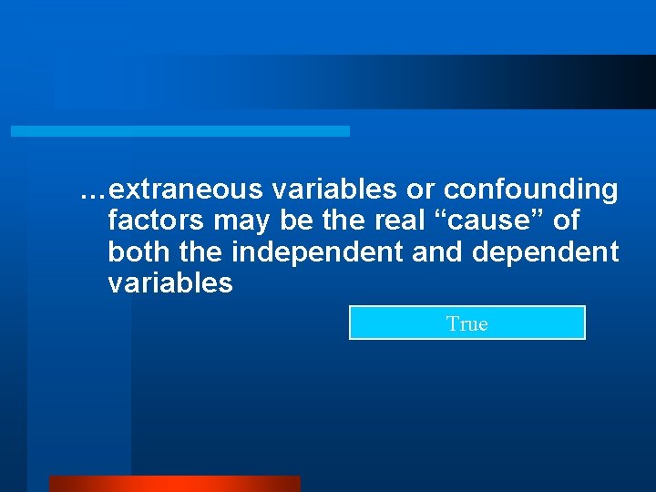 …extraneous variables or confounding factors may be the real “cause” of both the independent