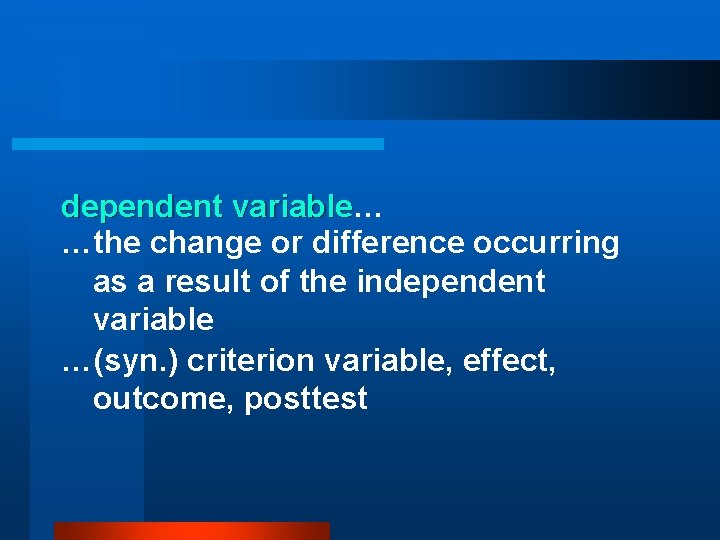 dependent variable… variable …the change or difference occurring as a result of the independent
