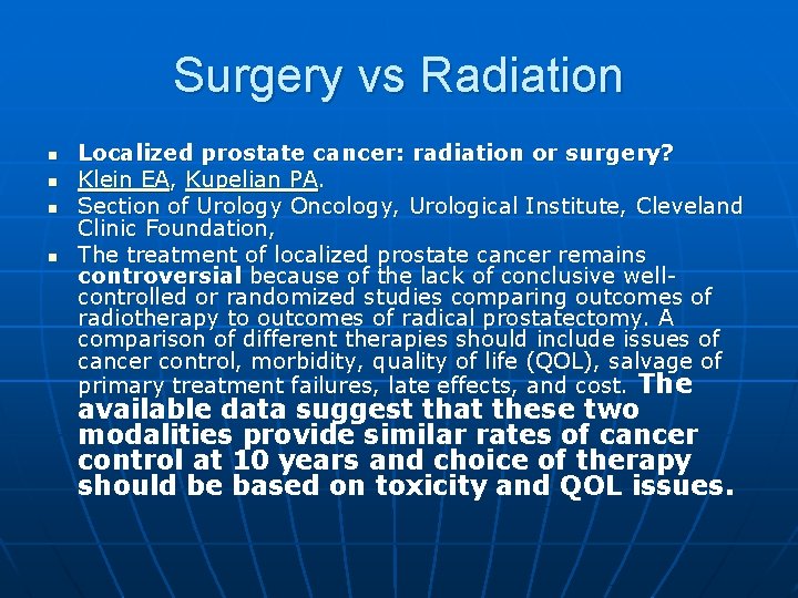 Surgery vs Radiation n n Localized prostate cancer: radiation or surgery? Klein EA, Kupelian