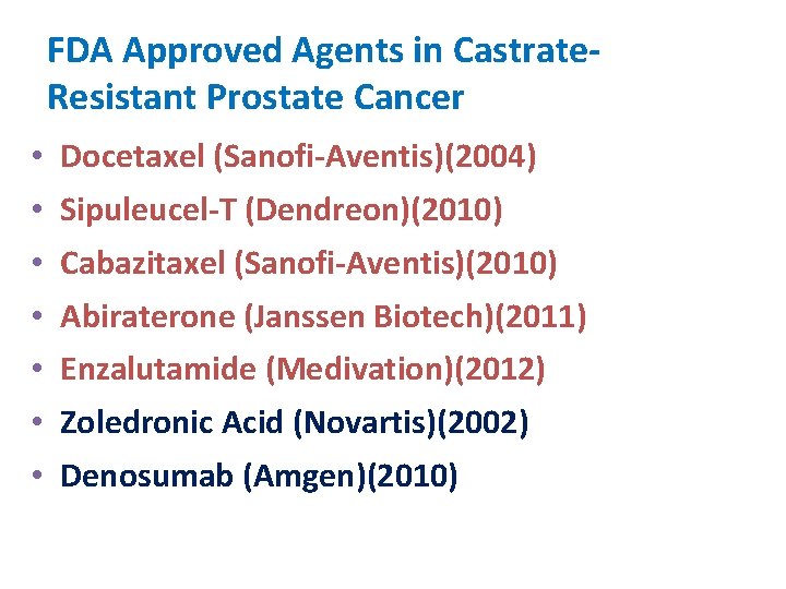 FDA Approved Agents in Castrate. Resistant Prostate Cancer • Docetaxel (Sanofi-Aventis)(2004) • Sipuleucel-T (Dendreon)(2010)