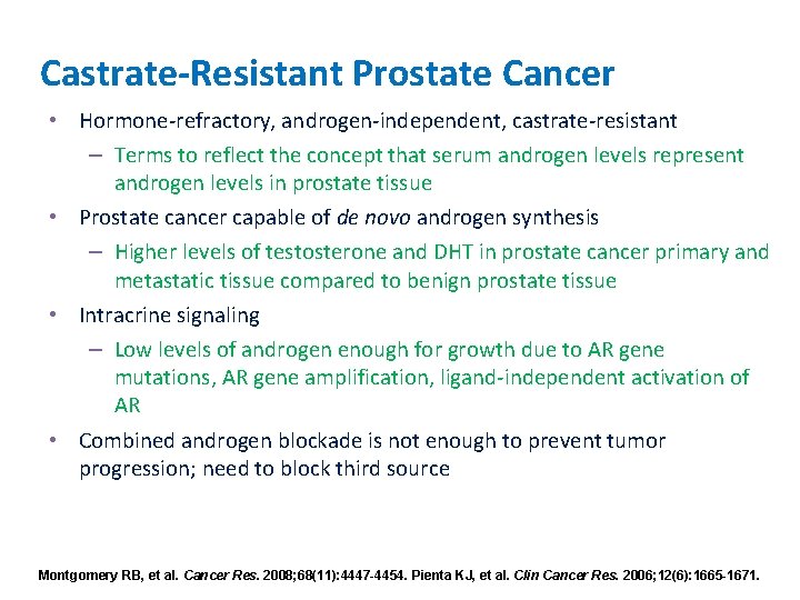 Castrate-Resistant Prostate Cancer • Hormone-refractory, androgen-independent, castrate-resistant – Terms to reflect the concept that