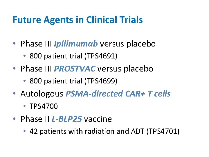 Future Agents in Clinical Trials • Phase III Ipilimumab versus placebo • 800 patient