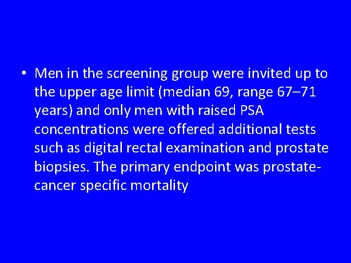  • Men in the screening group were invited up to the upper age