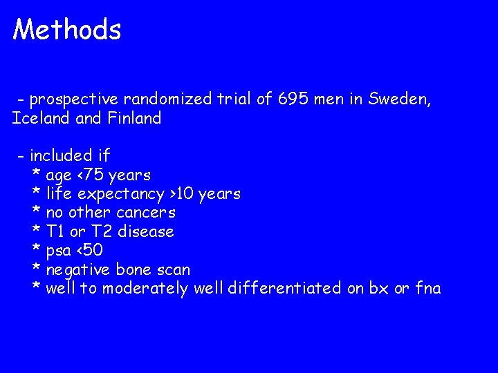 Methods - prospective randomized trial of 695 men in Sweden, Iceland Finland - included