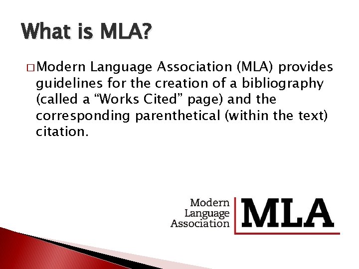 What is MLA? � Modern Language Association (MLA) provides guidelines for the creation of