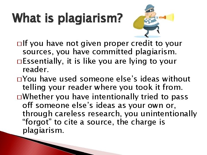 What is plagiarism? � If you have not given proper credit to your sources,