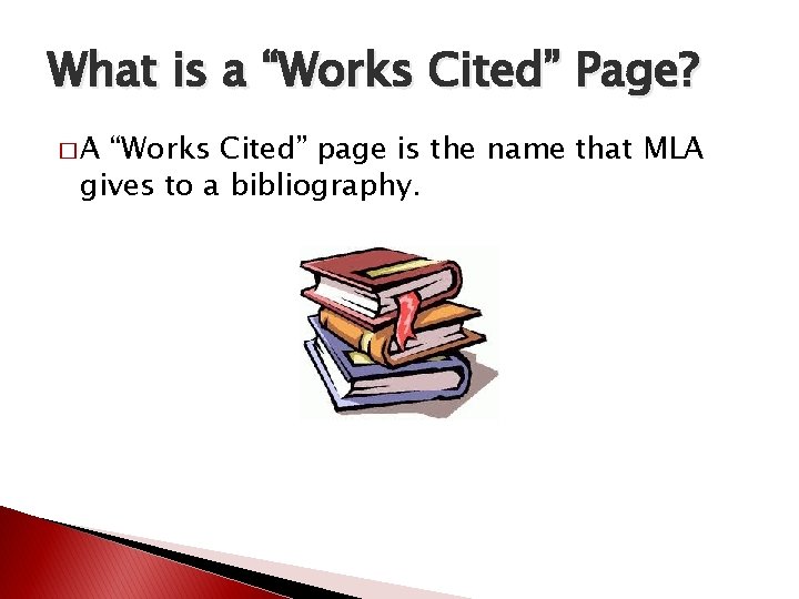 What is a “Works Cited” Page? �A “Works Cited” page is the name that