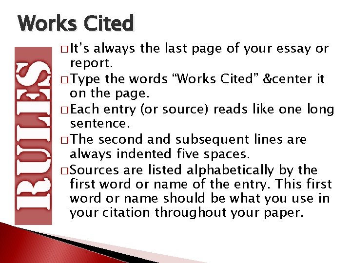 Works Cited � It’s always the last page of your essay or report. �