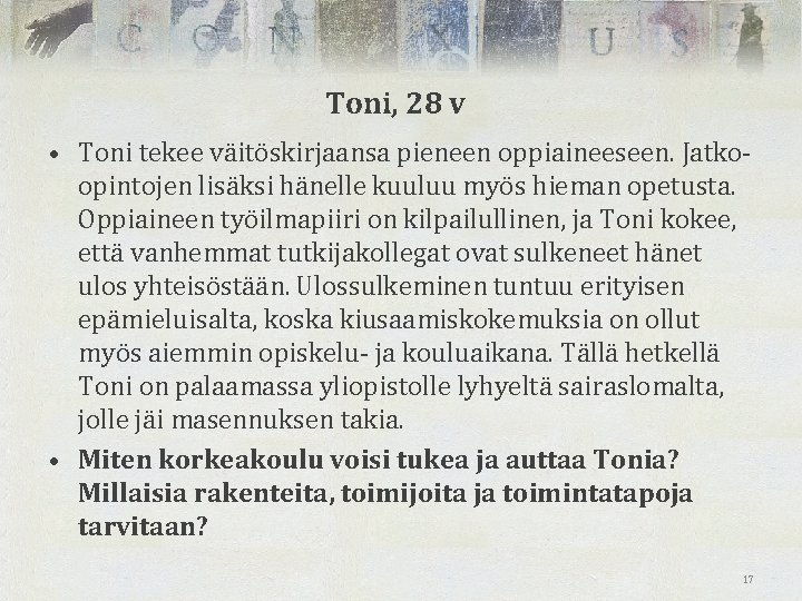 Toni, 28 v • Toni tekee väitöskirjaansa pieneen oppiaineeseen. Jatkoopintojen lisäksi hänelle kuuluu myös