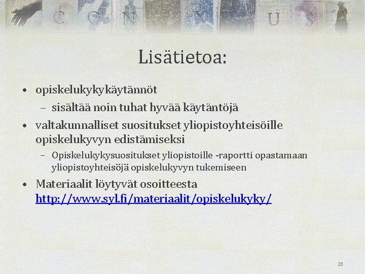 Lisätietoa: • opiskelukykykäytännöt – sisältää noin tuhat hyvää käytäntöjä • valtakunnalliset suositukset yliopistoyhteisöille opiskelukyvyn