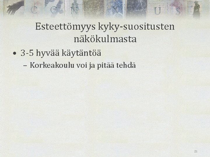 Esteettömyys kyky-suositusten näkökulmasta • 3 -5 hyvää käytäntöä – Korkeakoulu voi ja pitää tehdä